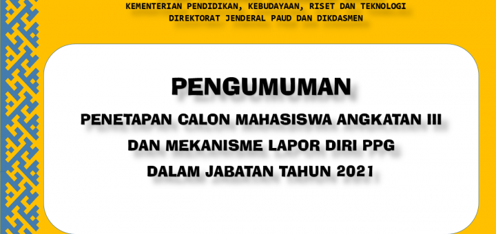 Penetapan Calon Mahasiswa Angkatan III dan Mekanisme Lapor Diri PPG Daljab Tahun 2021